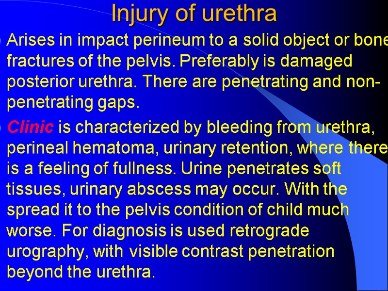 Injury of urethra Arises in impact perineum to a solid object or bone fractures Injury of urethra Arises in impact perineum to a solid object or bone fractures